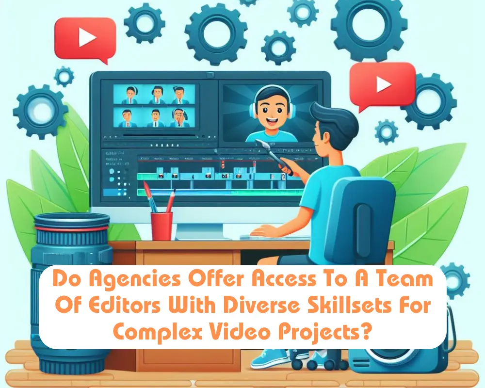 agencies offer access to team of editors with diverse skillsets for complex video projects