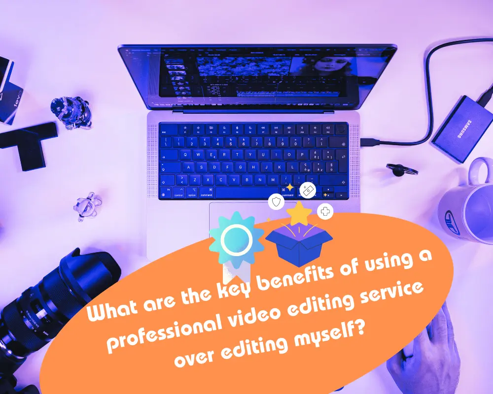 key benefits of using a professional video editing service over editing myself