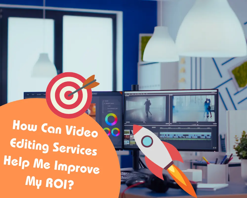 video editing services help me improve my roi